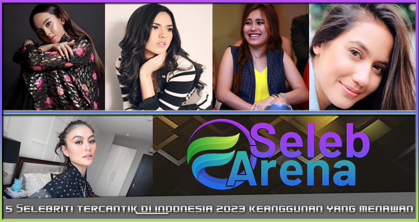 5 Selebriti Tercantik Indonesia 2023: Keanggunan yang Menawan