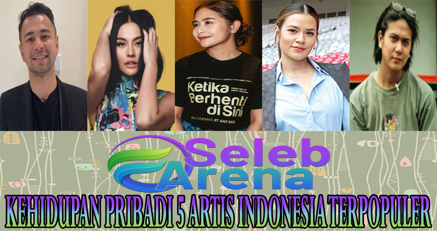 Kehidupan Pribadi 5 Artis Indonesia Terpopuler