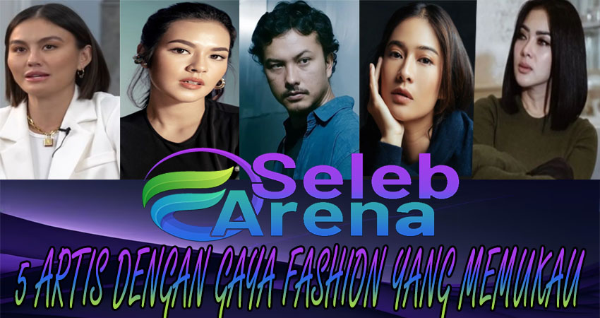 5 Artis Dengan Gaya Fashion Yang Memukau