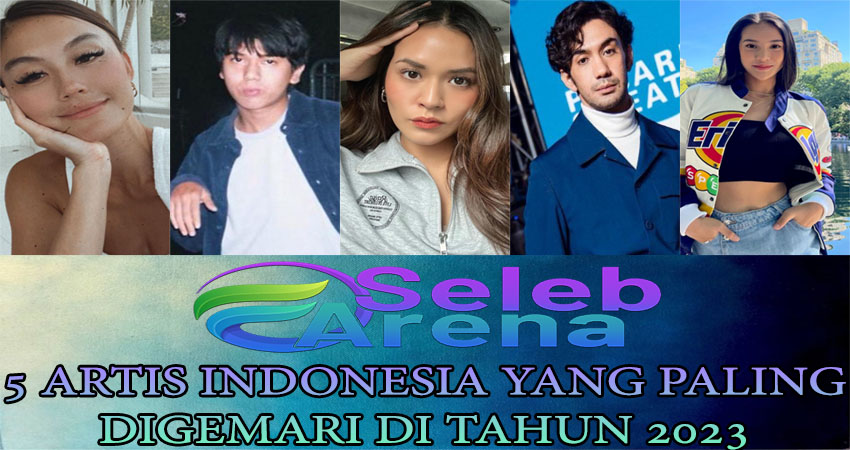 5 Artis Indonesia Yang Paling Digemari Di Tahun 2023